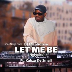 DJ Maphorisa - Let Me Be