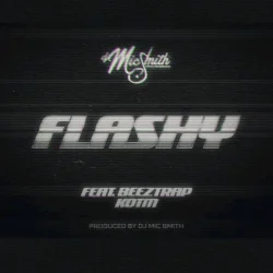 DJ Mic Smith - Flashy (feat. Beeztrap KOTM)
