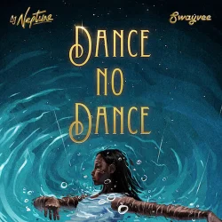 DJ Neptune - Dance No Dance (feat. Swayvee)