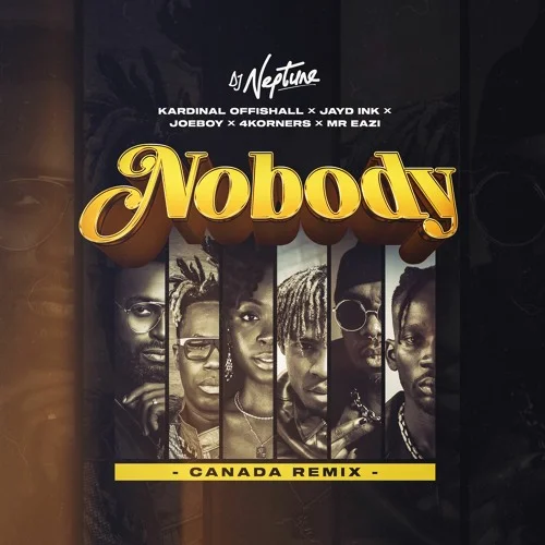 DJ Neptune - Nobody (Canada Remix) (feat. 4Korners, Kardinal Offishall, Jayd Ink, Joeboy & Mr Eazi)