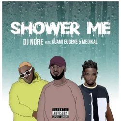 DJ Nore - Shower Me (feat. Kuami Eugene & Medikal)