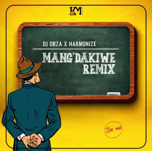 DJ Obza - Mang’Dakiwe Remix (feat. Harmonize & Leon Lee])