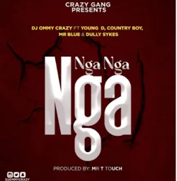 DJ Ommy Crazy - Nga Nga Nga (feat. Mr Blue, Young Dee, Dully Sykes & Country Boy)