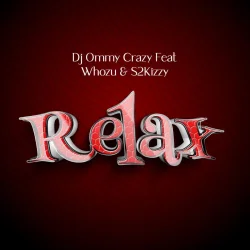 DJ Ommy Crazy - Relax (feat. Whozu & S2Kizzy)