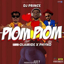 DJ Prince - Piom Piom (feat. Olamide & Phyno)