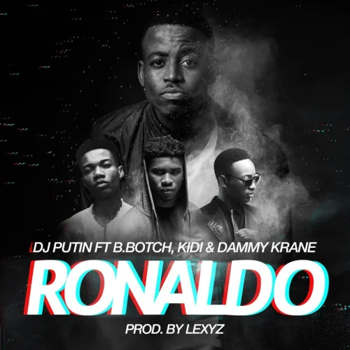 DJ Putin - Ronaldo (feat. B.Botch Kidi & Dammy Krane)