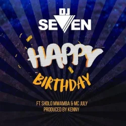 DJ Seven - Happy Birthday (feat. Sholo Mwamba Mc Jully)