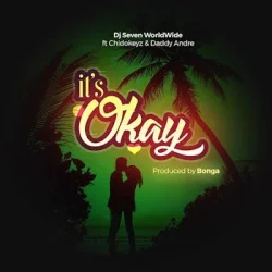 DJ Seven - It's Okay (feat. Chidokeyz & Daddy Andre)