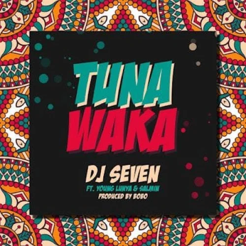 DJ Seven - Tuna Waka (feat. Young Lunya & Salmin Swaggz)