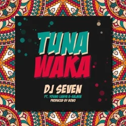 DJ Seven - Tuna Waka (feat. Young Lunya & Salmin Swaggz)