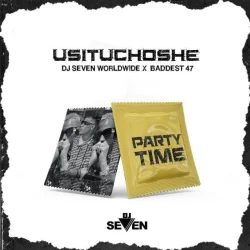 DJ Seven - Usituchoshe (feat. Baddest 47)