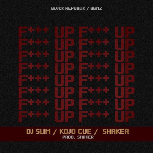 DJ Slim - F Up (Clean) (feat. Shaker & Kojo Cue)