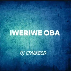 DJ Starkeed - Iweriwe Oba Remix