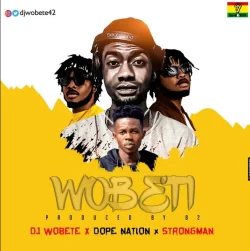 DJ Wobete - Wobeti (feat. DopeNation & Strongman)