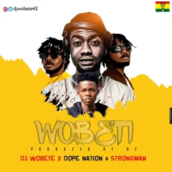 DJ Wobeti - Strongman (feat. Wobeti & DopeNation)