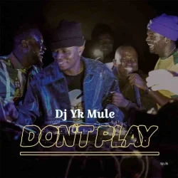 DJ YK Mule - Don’t Play