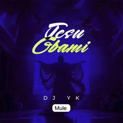 DJ YK Mule - Jesu Gbami