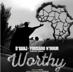 D'Banj - Worthy (feat. Chechi Sarai & Youssou Ndour)
