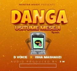 D Voice - Danga Usitume Meseji (feat. Isha Mashauzi Danga)