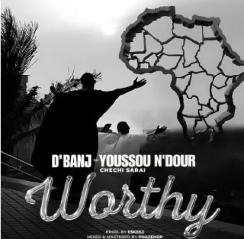D’banj - Worthy (feat. Chechi Sarai & Youssou Ndour)