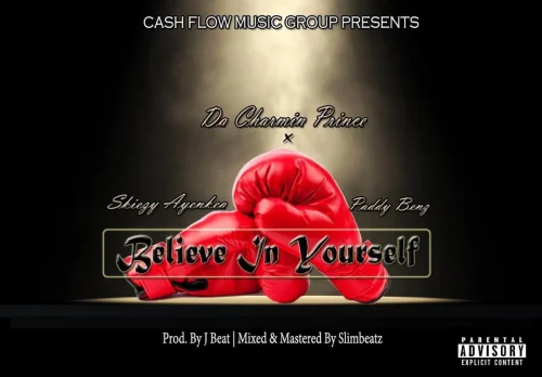 Da Charmin Prince X - Believe In Yourself_ (feat. Skiezy Ayenkea & Paddy Benz)