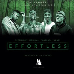 Da' Hammer - Effortless (feat. Teephlow, Medikal, Akan & Worlasi)