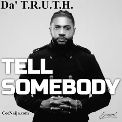Da' T.R.U.T.H. - Tell Somebody