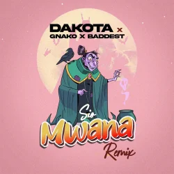 Dakota - Sio Mwana Remix (feat. G Nako & Baddest 47)