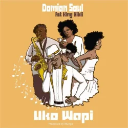 Damian Soul - Uko Wapi (feat. King Kikii)