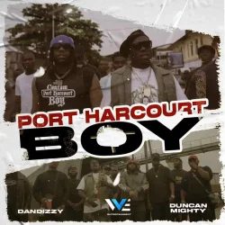 DanDizzy - Port Harcourt Boy (feat. Duncan Mighty)