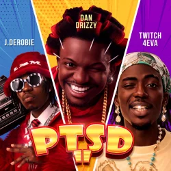 Dan Drizzy - PTSD II (feat. J.Derobie & Twitch 4EVA)