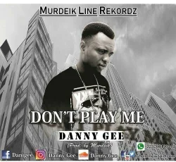Danigee - Don't Play Me