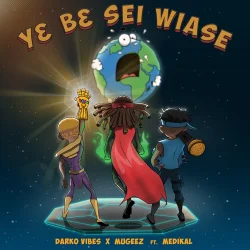 Darkovibes - Y3 B3 Sei Wiase (feat. Mugeez & Medikal)