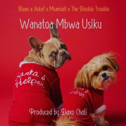 Daxo Chali - Wanatoa Mbwa Usiku (feat. Askof X Msamiati X The Double Trouble)