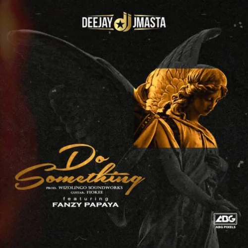 Deejay J Masta - Do Something (feat. Fanzy Papaya)
