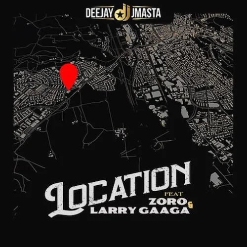Deejay J Masta - Location (feat. Zoro & Larry Gaaga)