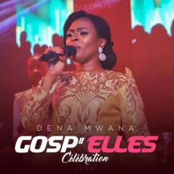 Dena Mwana - Gosp'Elles Celebration (2019)