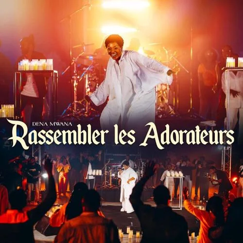 Dena Mwana - Rassembler Les Adorateurs