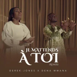 Derek Jones - Je M'attends  à Toi (remix) (feat. Dena Mwana)