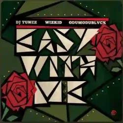 Dj Tunez - Easy With Me (feat. Wizkid & Odumodublvck)