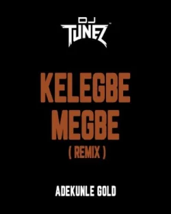 Dj Tunez - Kelegbe Megbe (Remix)