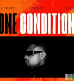 Dj Tunez - One Condition (feat. Wizkid & Fola)