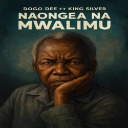 Dogo Dee - Naongea Na Mwalimu (feat. King Silver)