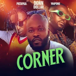 Donn Dollar - Corner (feat. Yaa Pono & Patapaa)