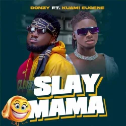 Donzy - Slay Mama (feat. Kuami Eugene)