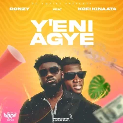 Donzy - Y’eni Agye (feat. Kofi Kinaata)