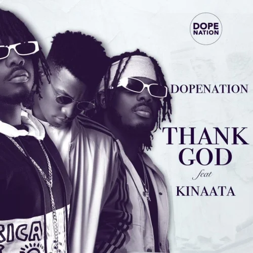 DopeNation - Thank God (feat. Kinaata)