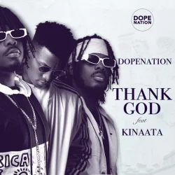 DopeNation - Thank God (feat. Kinaata)