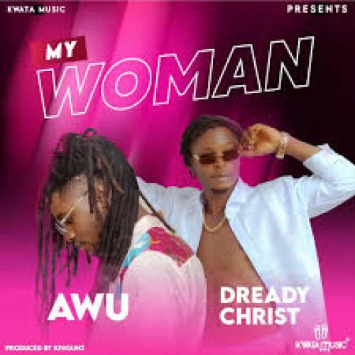 Dready Christ - My Woman (feat. Awu)