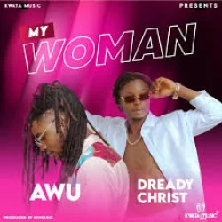 Dready Christ - My Woman (feat. Awu)